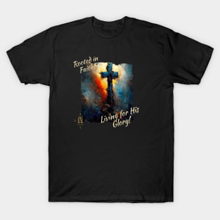 Rooted in Faith! Living for His Glory! T-Shirt